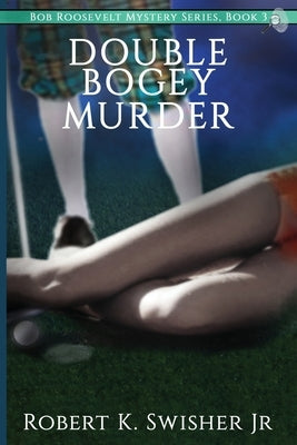 Double Bogey Murder by Swisher, Robert K.