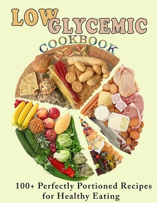 Low Glycemic Cookbook: 100+ Perfectly Portioned Recipes for Healthy Eating by Times, Kanetra