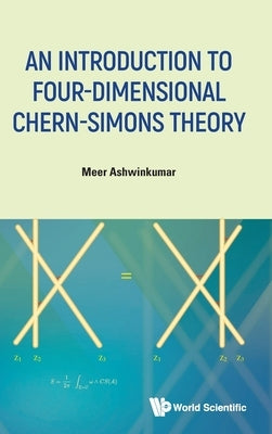 An Introduction to Four-Dimensional Chern-Simons Theory by Ashwinkumar Meer