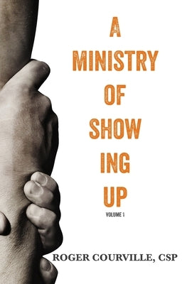 A Ministry of Showing Up: #ForTheHope's Reflections for Jesus Followers with Day Jobs by Courville Csp, Roger