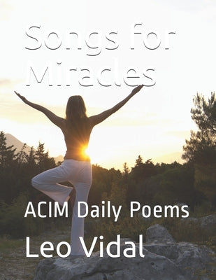 Songs for Miracles: ACIM Daily Poems by Vidal, Leo J.