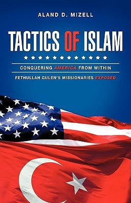 Tactics of Islam: Conquering America from Within by Mizell, Aland D.