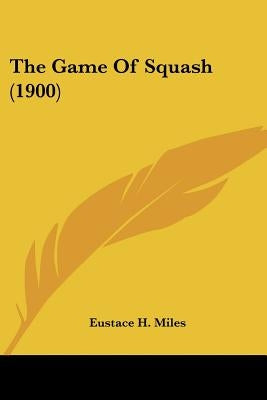 The Game Of Squash (1900) by Miles, Eustace H.