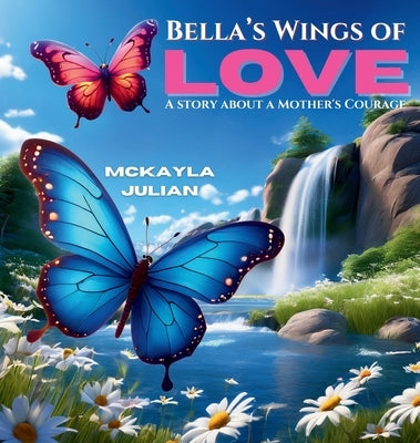 Bella's Wings of Love by Julian, McKayla