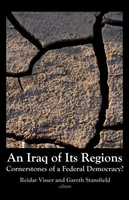 Iraq of Its Regions: Cornerstones of a Federal Democracy? by Visser, Reider
