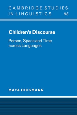 Children's Discourse: Person, Space and Time Across Languages by Hickmann, Maya