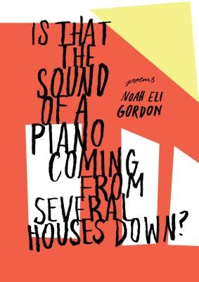 Is That the Sound of a Piano Coming from Several Houses Down? by Gordon, Noah Eli