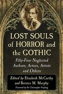 Lost Souls of Horror and the Gothic: Fifty-Four Neglected Authors, Actors, Artists and Others by McCarthy, Elizabeth