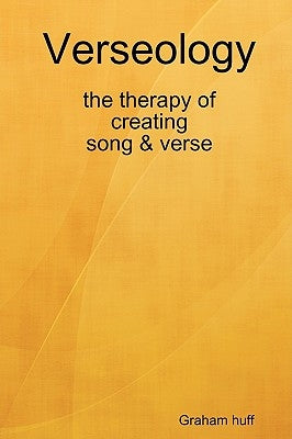 Verseology the therapy of creating Song & Verse by Huff, Graham