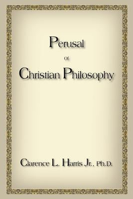 Perusal Of Christian Philosophy by Harris, Clarence L., Jr.
