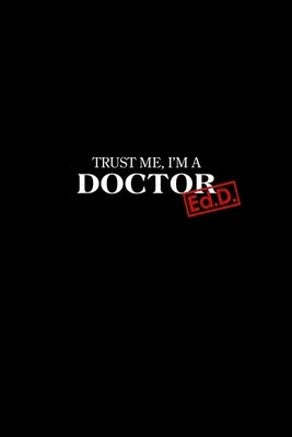 Trust Me I'm a Doctor: Ed.D. Graduation New Doctors Gift by Goods, Beloved