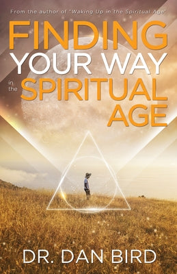Finding Your Way in the Spiritual Age by Bird, Dan
