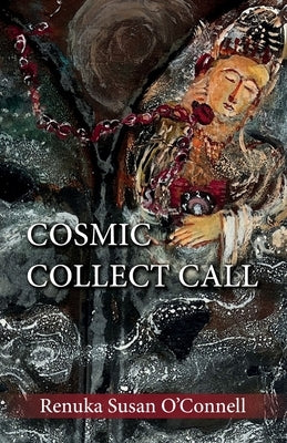 Cosmic Collect Call: Appreciate the Mystery; Poems about Life by O'Connell, Renuka Susan