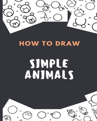 How To Draw Simple Animals: Kids by Clcf Publishing