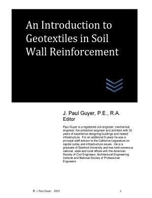 An Introduction to Geotextiles in Soil Wall Reinforcement by Guyer, J. Paul