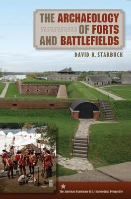 The Archaeology of Forts and Battlefields by Starbuck, David R.
