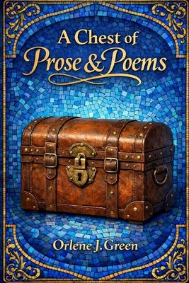 A Chest of Prose and Poems by Green, Orlene J.