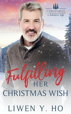 Fulfilling Her Christmas Wish: A Small Town Christian Romance by Ho, Liwen y.