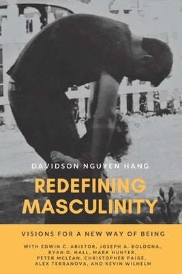 Redefining Masculinity: Visions for a New Way of Being by Hill Msw, Elizabeth B.