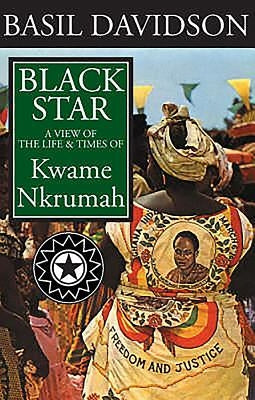 Black Star: A View of the Life and Times of Kwame Nkrumah by Davidson, Basil