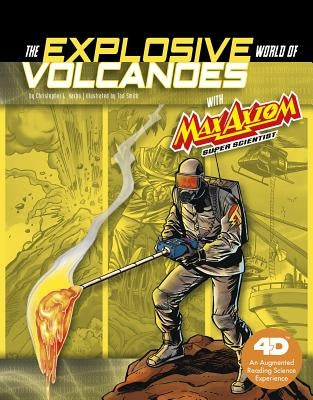 The Explosive World of Volcanoes with Max Axiom Super Scientist: 4D an Augmented Reading Science Experience by Harbo, Christopher L.