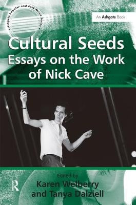 Cultural Seeds: Essays on the Work of Nick Cave by Dalziell, Tanya