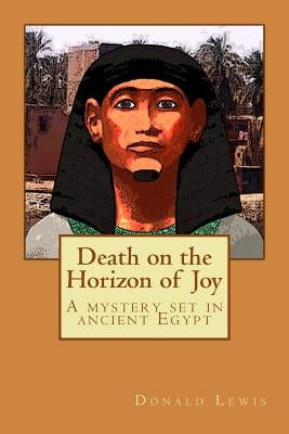 Death on the Horizon of Joy: A Mystery Set In Ancient Egypt by Lewis, Donald
