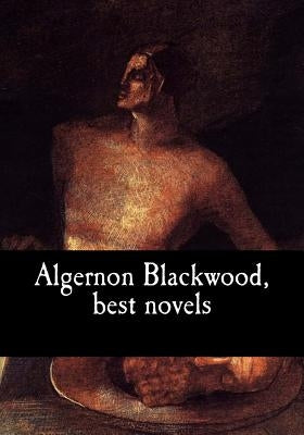 Algernon Blackwood, best novels by Blackwood, Algernon