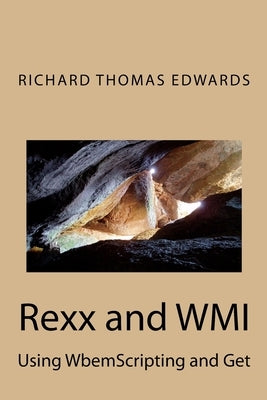 Rexx and WMI: Using WbemScripting and Get by Edwards, Richard Thomas