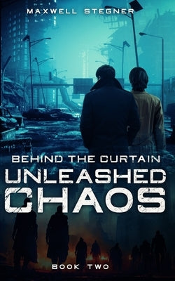 Behind the Curtain: Unleashed Chaos by Stegner, Maxwell