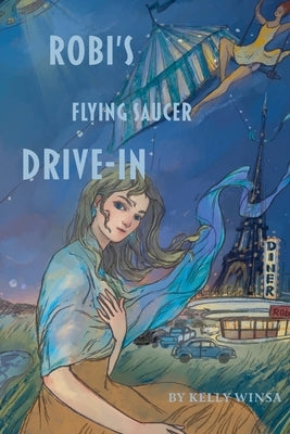 Robi's Flying Saucer Drive-In by Winsa, Kelly