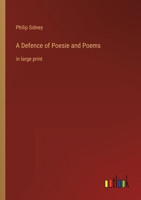 A Defence of Poesie and Poems: in large print by Sidney, Philip