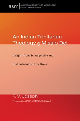 An Indian Trinitarian Theology of Missio Dei: Insights from St. Augustine and Brahmabandhab Upadhyay by Joseph, P. V.