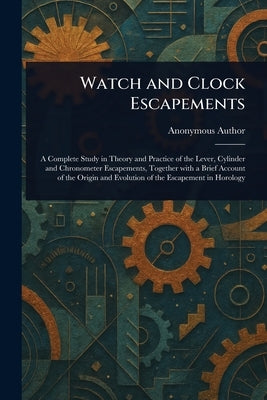Watch and Clock Escapements by Anonymous