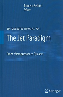 The Jet Paradigm: From Microquasars to Quasars by Belloni, Tomaso