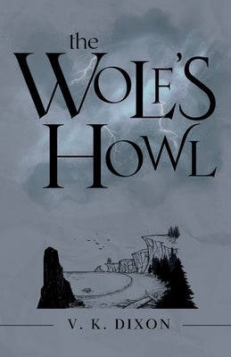 The Wolf's Howl by Dixon, V. K.