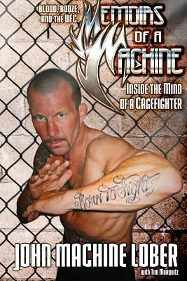 Memoirs of a Machine: Inside the Mind of a Cagefighter: Blood, Booze and the UFC by Marquitz, Tim