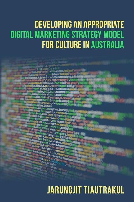 Developing An Appropriate Digital Marketing Strategy Model For Culture In Australia by Tiautrakul, Jarungjit