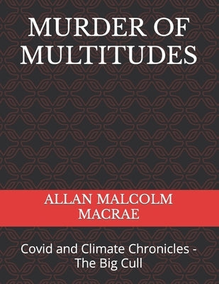 Murder of Multitudes: Covid and Climate Chronicles - The Big Cull by MacRae, Allan Malcolm