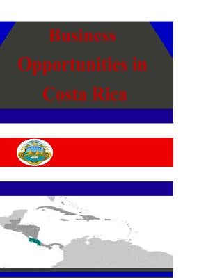 Business Opportunities in Costa Rica by U. S. Department of Commerce