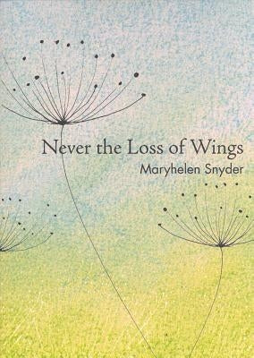 Never the Loss of Wings by Snyder, Maryhelen