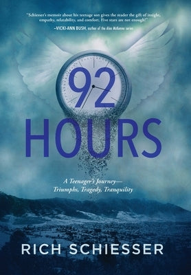 92 Hours: A Teenager's Journey - Triumphs, Tragedy, Tranquility by Schiesser, Rich