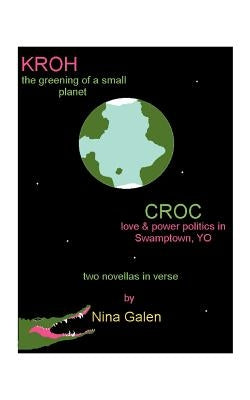 Kroh/Croc: The Greening of a Small Planet/Love and Power Politics in Swamptown, YO by Galen, Nina