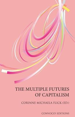The Multiple Futures of Capitalism by Flick, Corinne Michaela