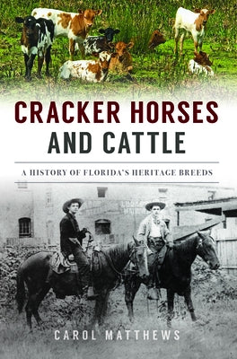 Cracker Horses and Cattle: A History of Florida's Heritage Breeds by Matthews, Carol
