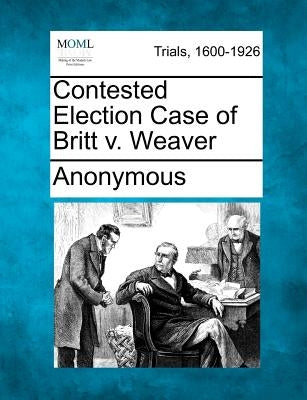 Contested Election Case of Britt V. Weaver by Anonymous