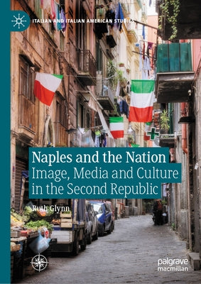 Naples and the Nation: Image, Media and Culture in the Second Republic by Glynn, Ruth