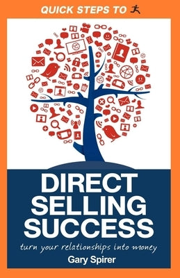 Quick Steps to Direct Selling Success: Turn Your Relationships Into Money by Spirer, Gary