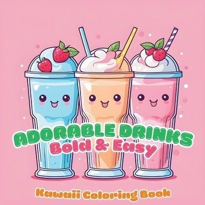 Adorable Drinks Bold & Easy Coloring Book by Bowser, Scott E.