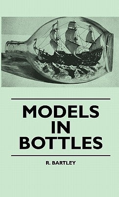 Models In Bottles by Bartley, R.